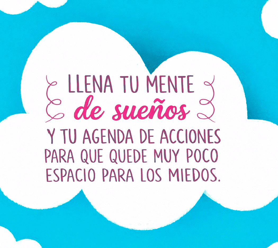 Llena tu mente de sueños y tu agenda de acciones